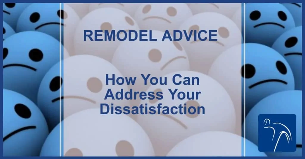 Remodel Advice on How to Address Your Dissatisfaction