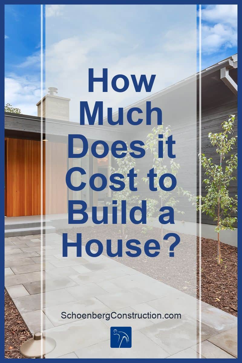 How Much Does It Cost to Build a House? ⋆ Schoenberg Construction, Inc.